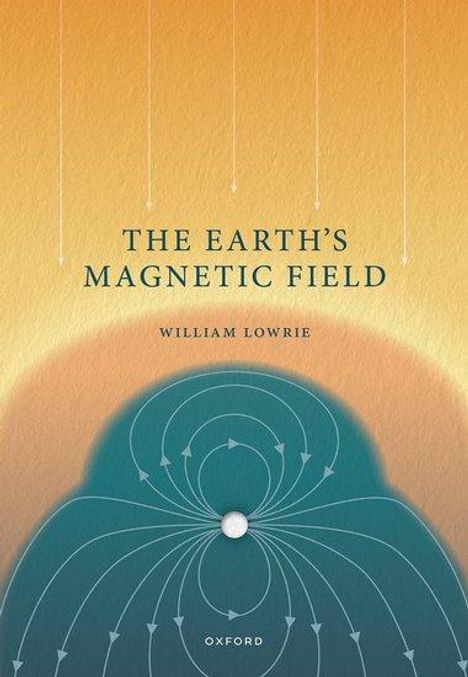 William Lowrie: The Earth's Magnetic Field, Buch