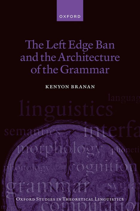 Oben steht "Oxford". In der Mitte: "The Left Edge Ban and the Architecture of the Grammar". Unten: "Kenyon Branan". Darunter: "Oxford Studies in Theoretical Linguistics". Hintergrund mit Gehirnschnitt und linguistischen Begriffen.