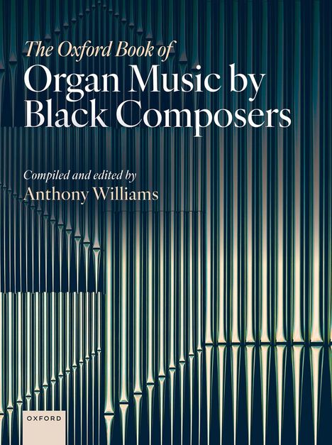 "The Oxford Book of Organ Music by Black Composers" von Anthony Williams; im Hintergrund Orgelpfeifen.