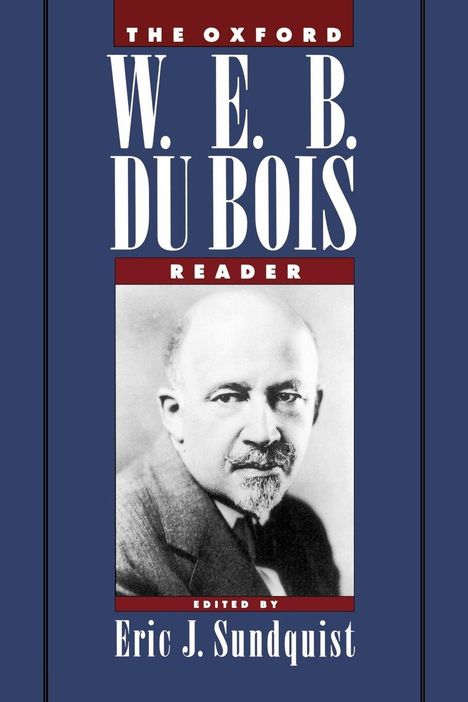 "The Oxford W. E. B. Du Bois Reader. Edited by Eric J. Sundquist." Bild von einem Mann in einem Anzug.