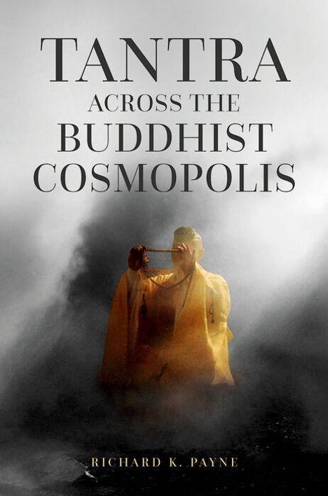 "Tantra Across the Buddhist Cosmopolis" von Richard K. Payne. Ein Mönch bläst in ein Horn, umgeben von Rauch oder Nebel.