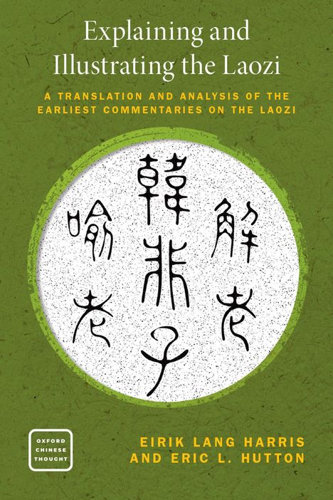 Text: "Explaining and Illustrating the Laozi. A Translation and Analysis of the Earliest Commentaries on the Laozi." Grünen Hintergrund. Chinesische Zeichen in einem weißen Kreis. Autoren: Eirik Lang Harris und Eric L. Hutton.