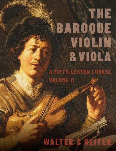 Walter Reiter (Professor of Baroque Violin, Professor of Baroque Violin, The Royal Conservatory of the Hague): The Baroque Violin &amp; Viola, Vol. II, Buch