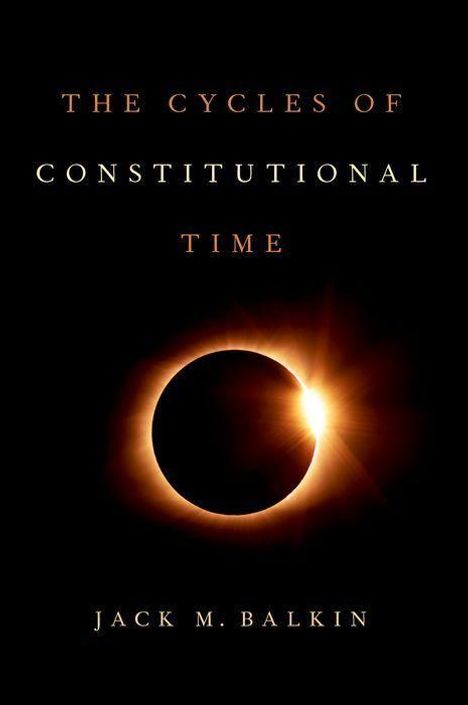 Jack M Balkin: Cycles of Constitutional Time, Buch