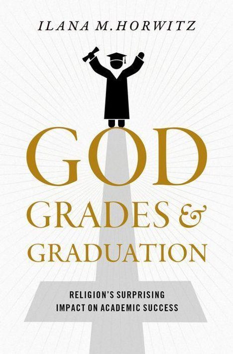 Ilana M Horwitz: God, Grades, and Graduation, Buch