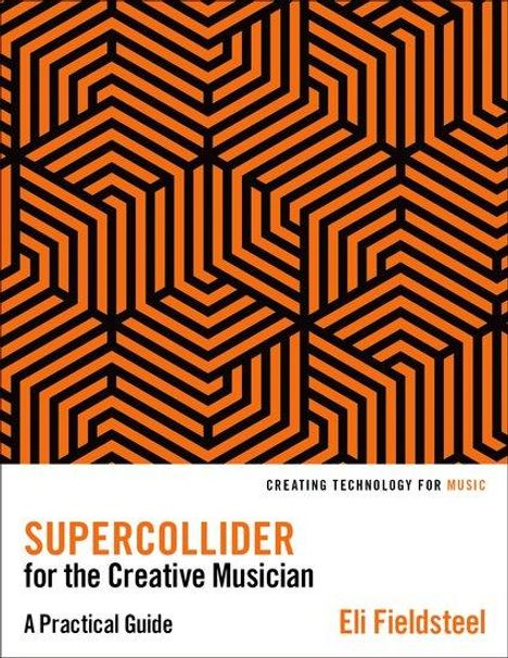 Eli Fieldsteel: SuperCollider for the Creative Musician, Buch