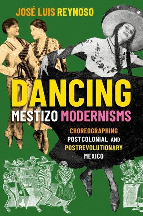 Jose Luis Reynoso: Dancing Mestizo Modernisms: Choreographing Postcolonial and Postrevolutionary Mexico, Buch