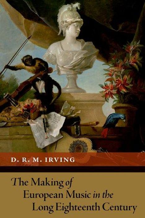 D R M Irving: The Making of European Music in the Long Eighteenth Century, Buch