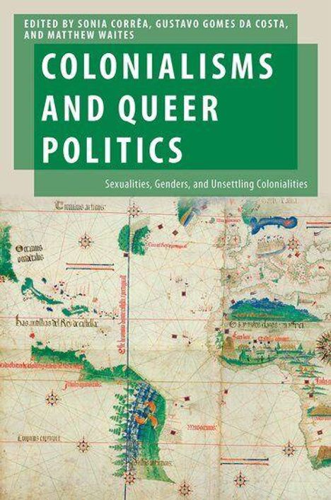 "Colonialisms and Queer Politics: Sexualities, Genders, and Unsettling Colonialities" über alter Weltkarte.