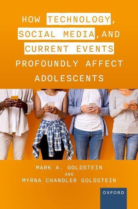 Mark A Goldstein M D: How Technology, Social Media, and Current Events Profoundly Affect Adolescents, Buch