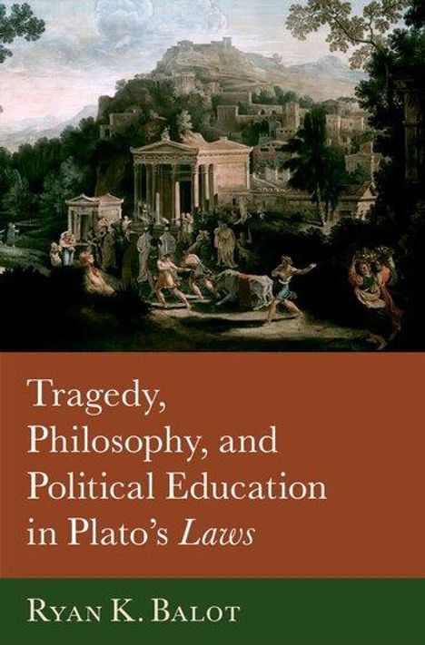 Ryan K Balot: Tragedy, Philosophy, and Political Education in Plato's Laws, Buch