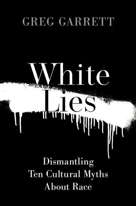 "White Lies: Dismantling Ten Cultural Myths About Race" von Greg Garrett. Schwarzer Hintergrund, weiße Schrift.