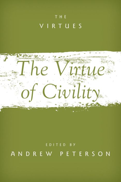 The Virtue of Civility. Edited by Andrew Peterson. Grün-weißes Design mit Struktur.