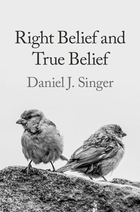 Daniel J Singer: Right Belief and True Belief, Buch