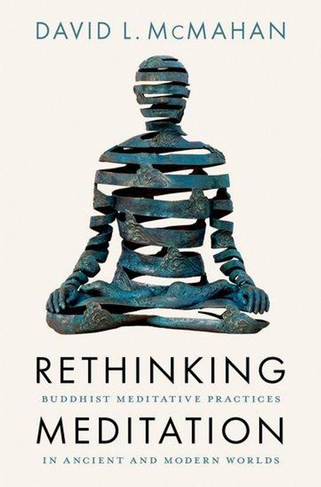 David L. McMahan (Professor of Religious Studies, Professor of Religious Studies, Franklin &amp; Marshall College): Rethinking Meditation, Buch