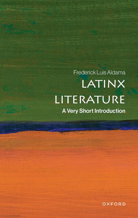 "Frederick Luis Aldama: Latinx Literature: A Very Short Introduction." Abstrakte Illustration in Grün und Orange.