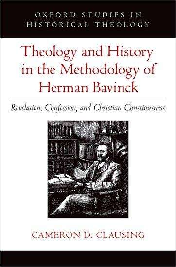 Cameron D Clausing: Theology and History in the Methodology of Herman Bavinck, Buch