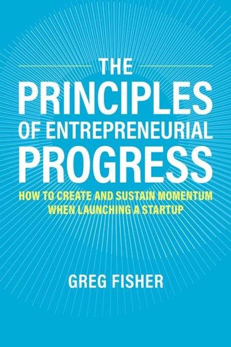 Greg Fisher: The Principles of Entrepreneurial Progress, Buch