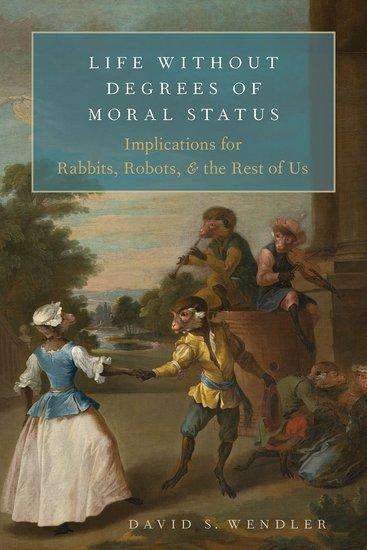 David S Wendler: Life Without Degrees of Moral Status, Buch