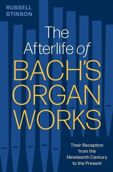 Russell Stinson: The Afterlife of Bach's Organ Works, Buch