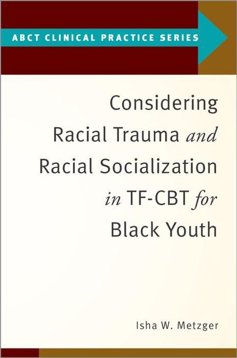 Isha W Metzger: Considering Racial Trauma and Racial Socialization in Tf-CBT for Black Youth, Buch