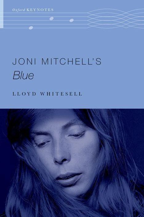 Buchtitel: "Joni Mitchell's Blue" von Lloyd Whitesell. Oben ist das Logo "Oxford Keynotes". Frau mit geschlossenen Augen.