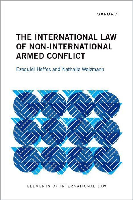 "The International Law of Non-International Armed Conflict" von Ezequiel Heffes und Nathalie Weizmann, Oxford. Blaues geometrisches Muster.