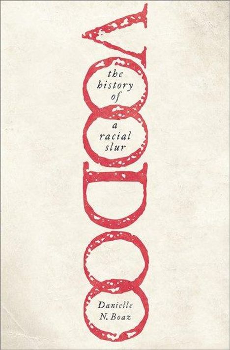 Danielle N. Boaz: Voodoo: The History of a Racial Slur, Buch