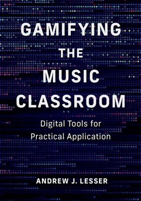 Andrew J Lesser: Gamifying the Music Classroom, Buch