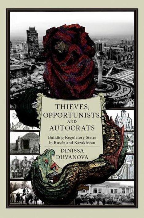 Dinissa Duvanova: Thieves, Opportunists, and Autocrats: Building Regulatory States in Russia and Kazakhstan, Buch