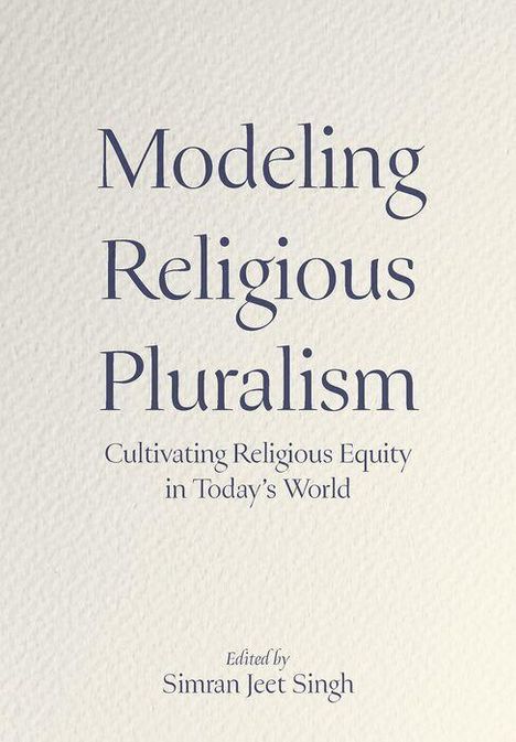 "Modeling Religious Pluralism: Cultivating Religious Equity in Today's World," bearbeitet von Simran Jeet Singh.