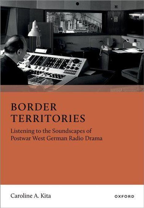 "Border Territories: Listening to the Soundscapes of Postwar West German Radio Drama" von Caroline A. Kita. Schwarz-Weiß-Foto eines Tonstudios.