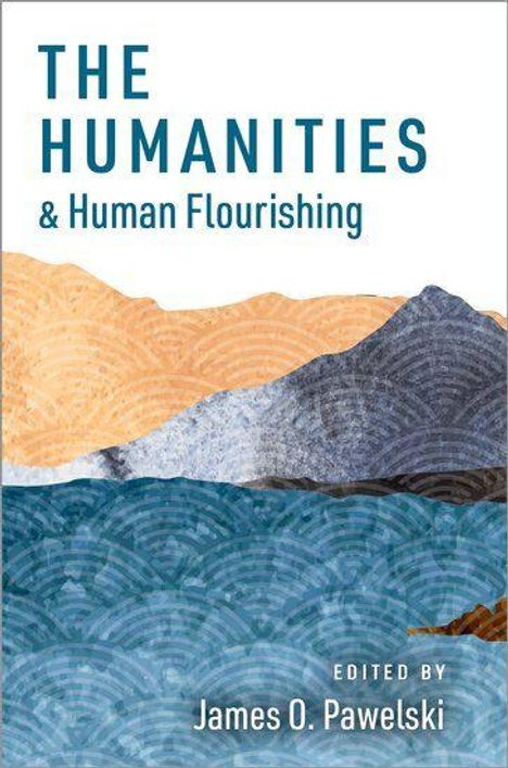 „The Humanities & Human Flourishing“, herausgegeben von James O. Pawelski; zeigt stilisierte Landschaft.