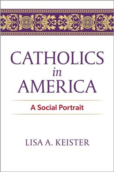 Lisa A Keister: Catholics in America, Buch