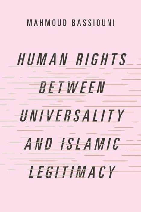 Mahmoud Bassiouni: Human Rights Between Universality and Islamic Legitimacy, Buch