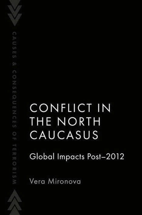 "CONFLICT IN THE NORTH CAUCASUS: Global Impacts Post-2012" von Vera Mironova. Schwarzer Hintergrund mit seitlichem Pfeilmotiv.