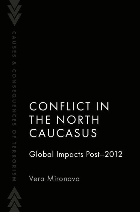 "CONFLICT IN THE NORTH CAUCASUS: Global Impacts Post-2012" von Vera Mironova. Links steht "Causes & Consequences of Terrorism".