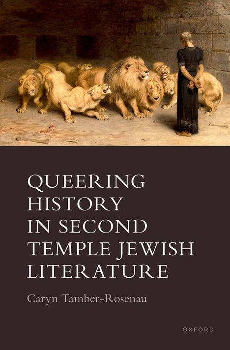 „Queering History in Second Temple Jewish Literature“ von Caryn Tamber-Rosenau. Illustration von Löwen und einer Person.