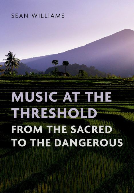 "Music at the Threshold: From the Sacred to the Dangerous" von Sean Williams. Im Hintergrund Reisfelder und Berge bei Dämmerung.