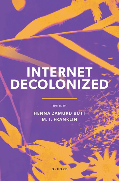 "INTERNET DECOLONIZED", bearbeitet von Henna Zamurd Butt und M. I. Franklin. Lila Hintergrund mit gelben Pflanzenmotiven.