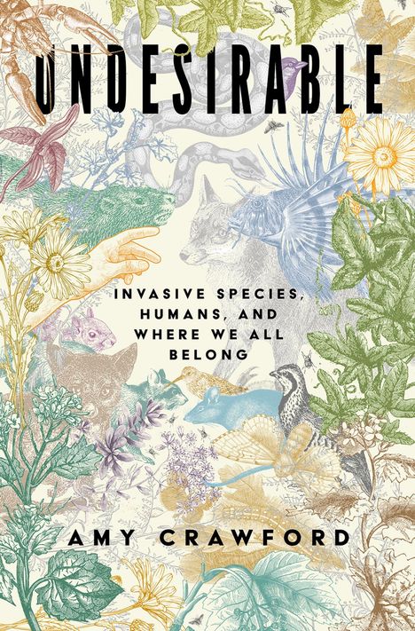 "UNdesirable" oben in großen Buchstaben. Unten: "Invasive Species, Humans, and Where We All Belong" von Amy Crawford. Dschungel-Muster mit Tieren und Pflanzen.