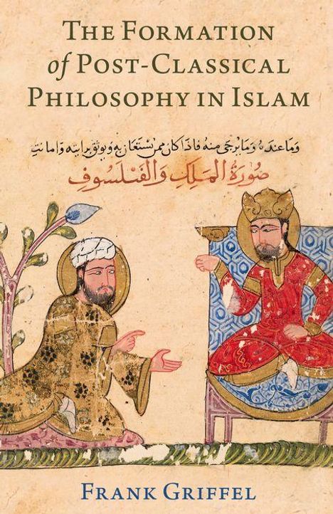 Frank Griffel: The Formation of Post-Classical Philosophy in Islam, Buch