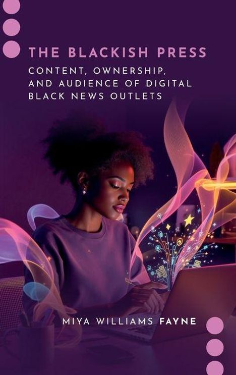 „THE BLACKISH PRESS: CONTENT, OWNERSHIP, AND AUDIENCE OF DIGITAL BLACK NEWS OUTLETS“ von Miya Williams Fayne. Eine Frau am Laptop, umgeben von leuchtenden, bunten Wellen.
