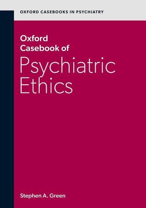 Titel: Oxford Casebook of Psychiatric Ethics. Autor: Stephen A. Green. Farbe: Dunkelrot mit schwarzem Streifen links.