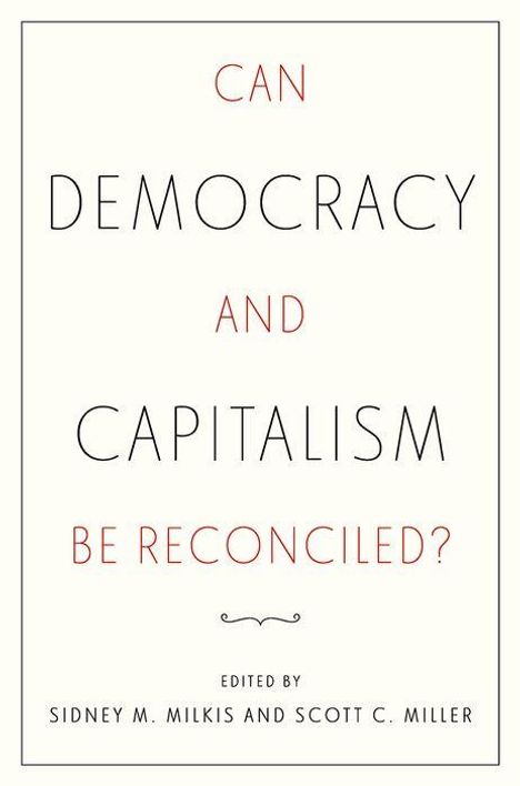 Sidney M Milkis: Can Democracy and Capitalism Be Reconciled?, Buch
