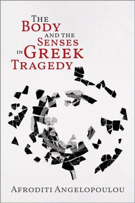 Afroditi Angelopoulou: The Body and the Senses in Greek Tragedy, Buch