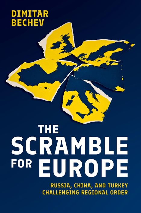 Titel: "The Scramble for Europe". Autor: Dimitar Bechev. Illustration: Zerrissene Kartenfragmente Europas in Gelb und Blau.