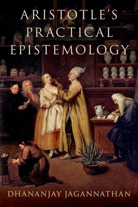 Dhananjay Jagannathan: Aristotle's Practical Epistemology, Buch