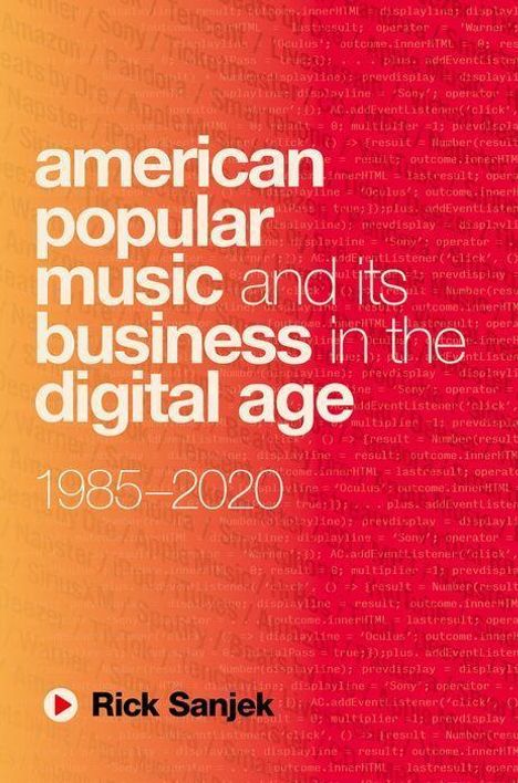 Rick Sanjek: American Popular Music and Its Business in the Digital Age, Buch