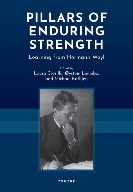 Text: "Pillars of Enduring Strength: Learning from Hermann Weyl", Herausgeber: Laura Crosilla, Øystein Linnebo, Michael Rathjen. Darunter ein Schwarz-Weiß-Foto eines nachdenklichen Mannes, der auf ein Papier schaut.